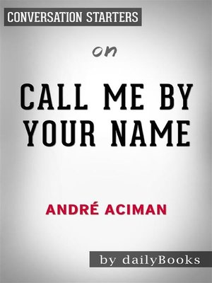 cover image of Call Me by Your Name--by Andre Aciman | Conversation Starters
